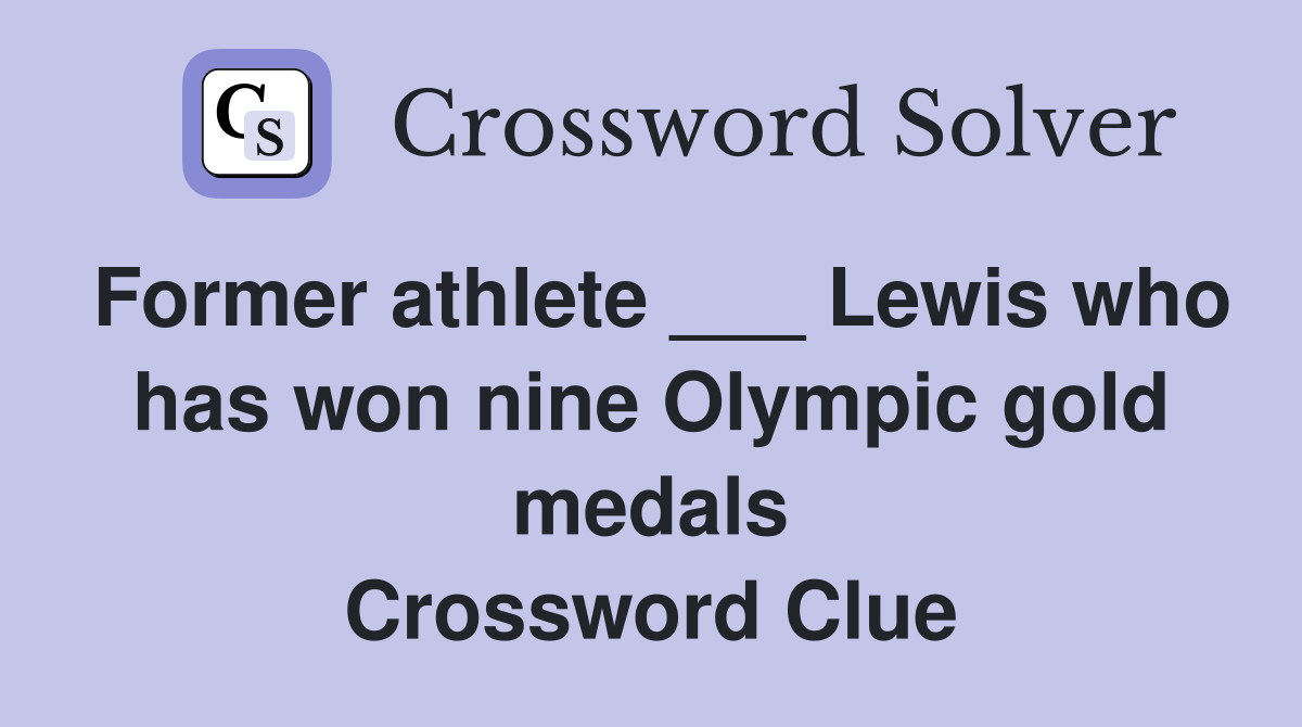 Former athlete ___ Lewis who has won nine Olympic gold medals Crossword Clue