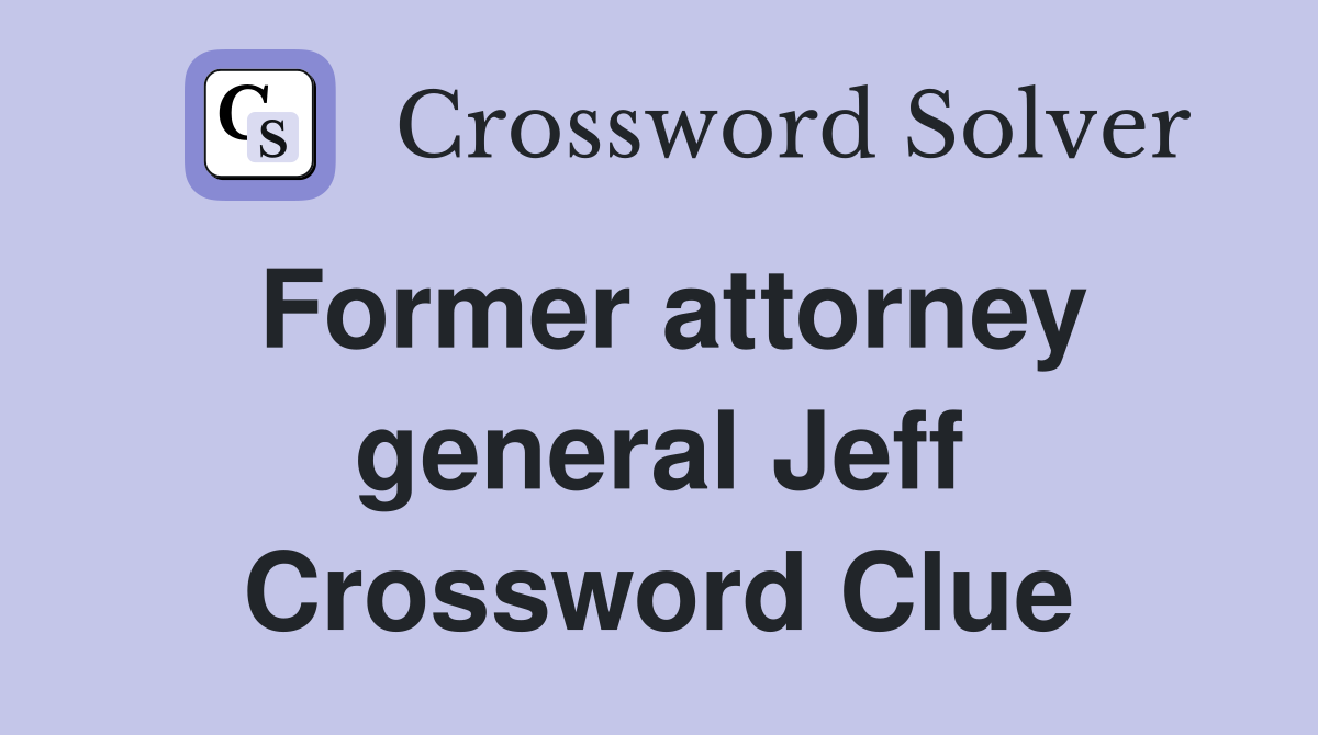 Former attorney general Jeff Crossword Clue