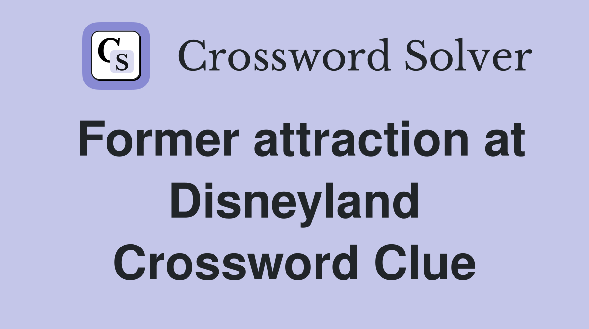 Former attraction at Disneyland Crossword Clue