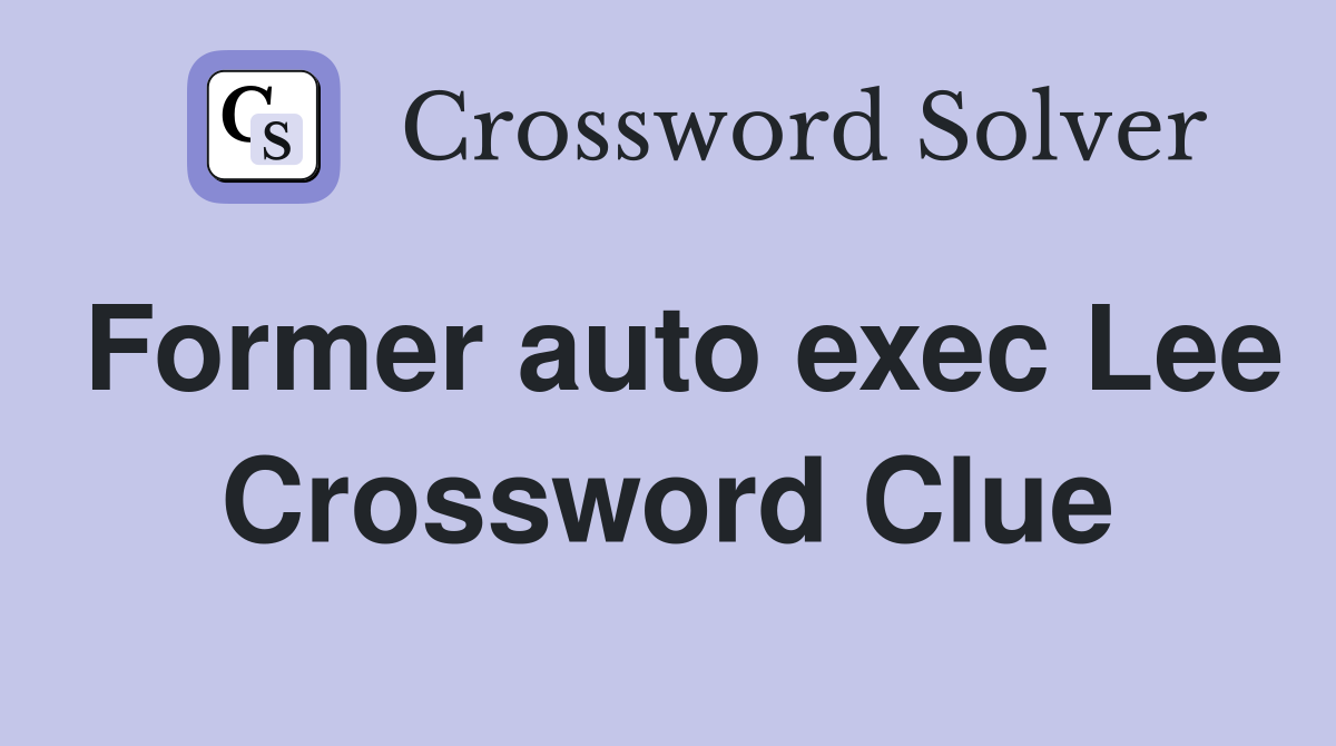 Former auto exec Lee Crossword Clue
