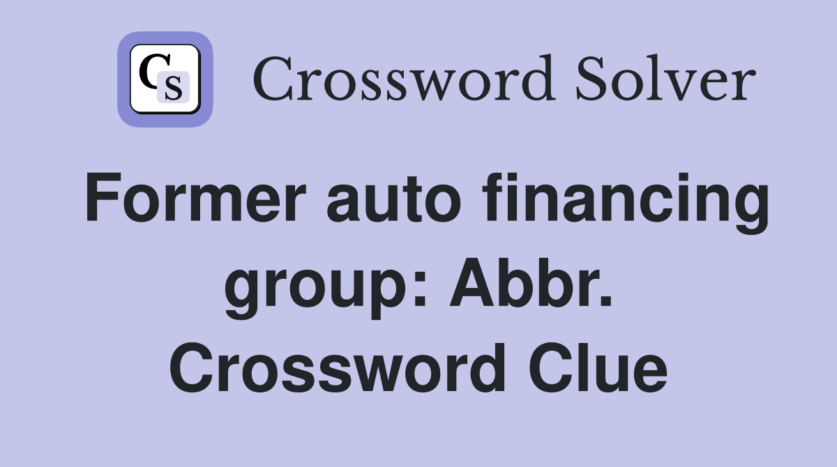 Former auto financing group: Abbr. Crossword Clue