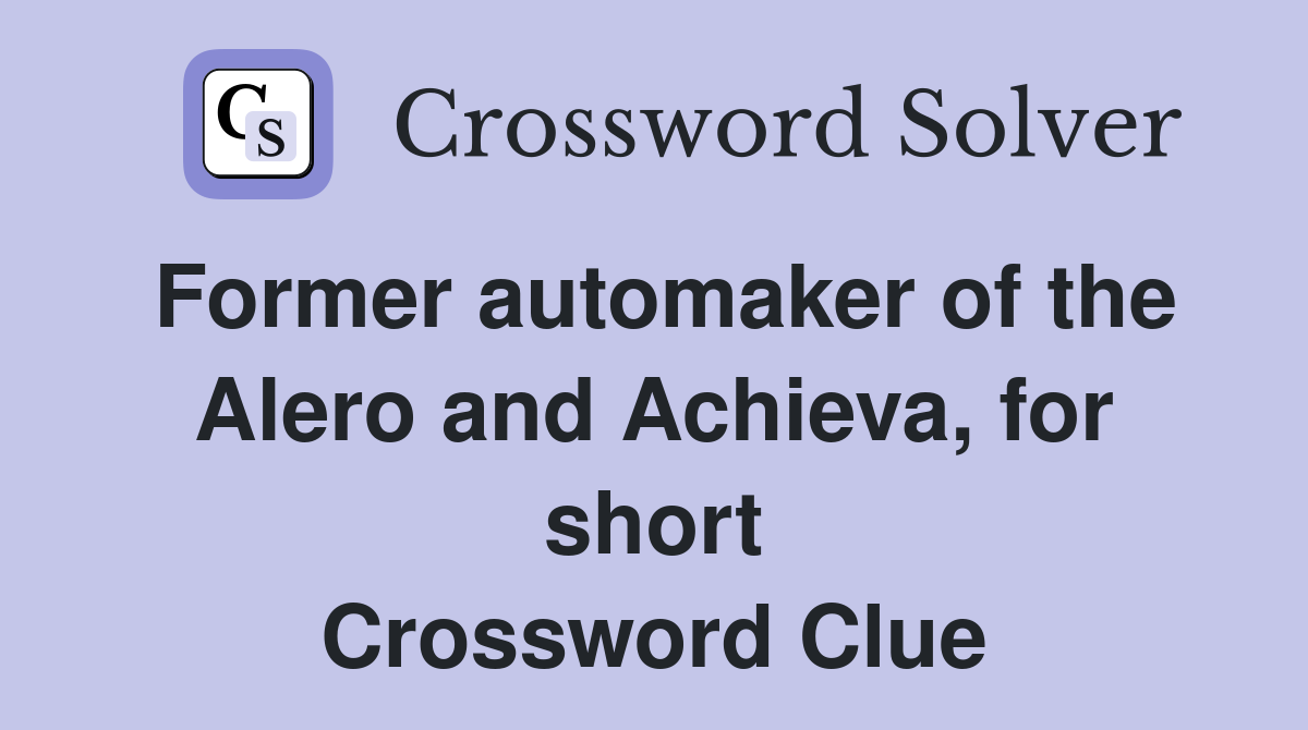 Former automaker of the Alero and Achieva, for short Crossword Clue