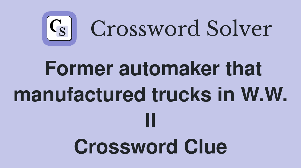 Former automaker that manufactured trucks in W.W. II Crossword Clue