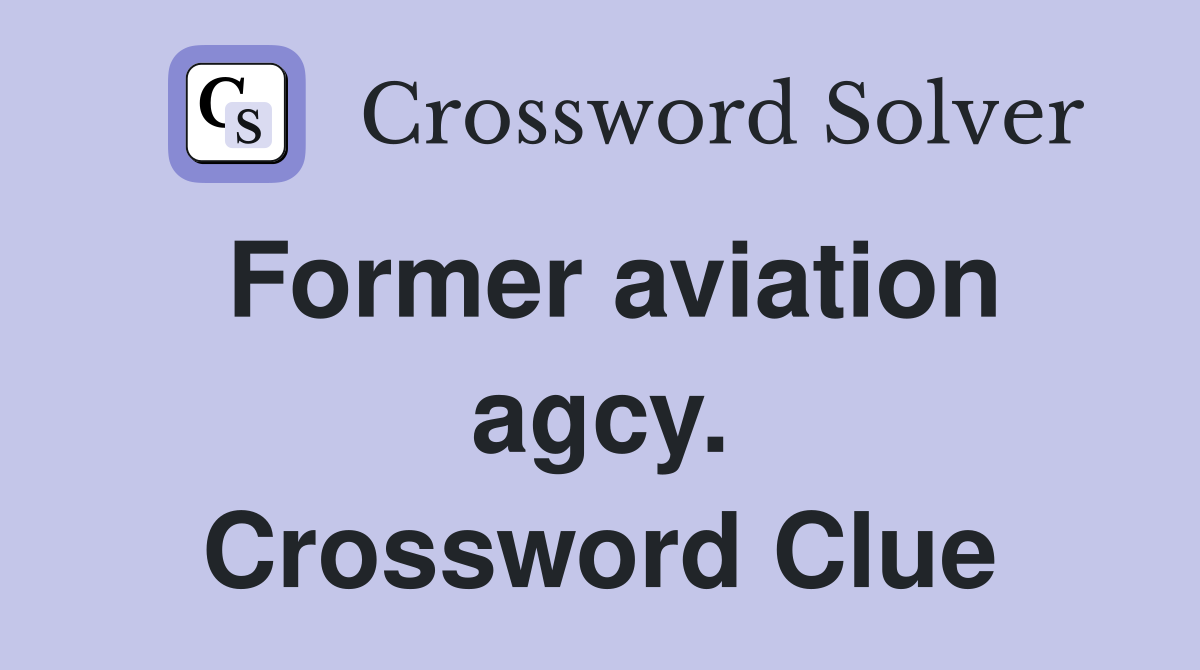 Former aviation agcy. Crossword Clue