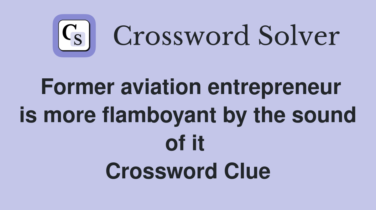 Former aviation entrepreneur is more flamboyant by the sound of it  Crossword Clue