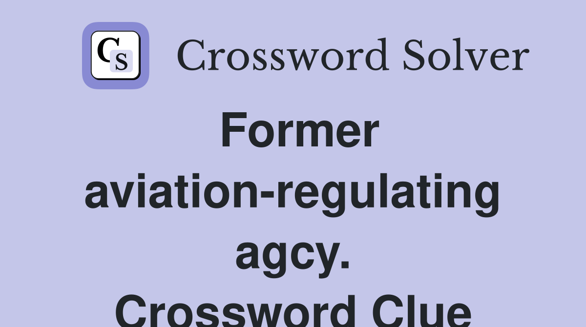 Former aviation-regulating agcy. Crossword Clue