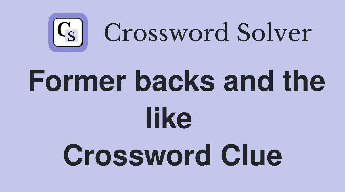 Former backs and the like  Crossword Clue