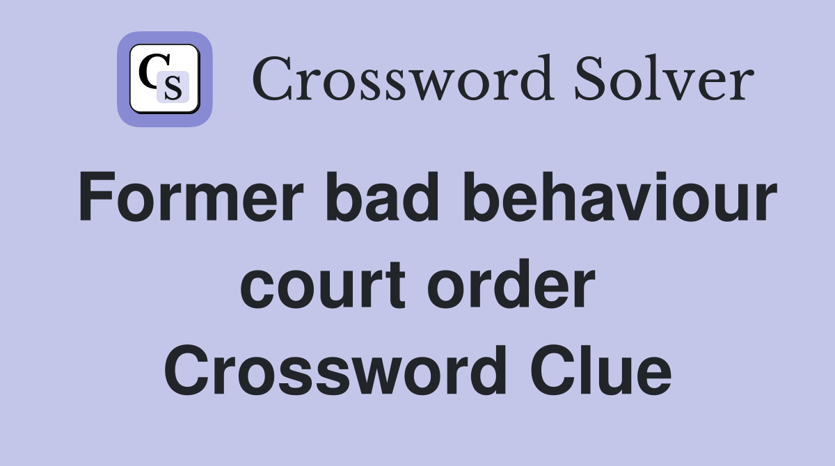 Former bad behaviour court order Crossword Clue