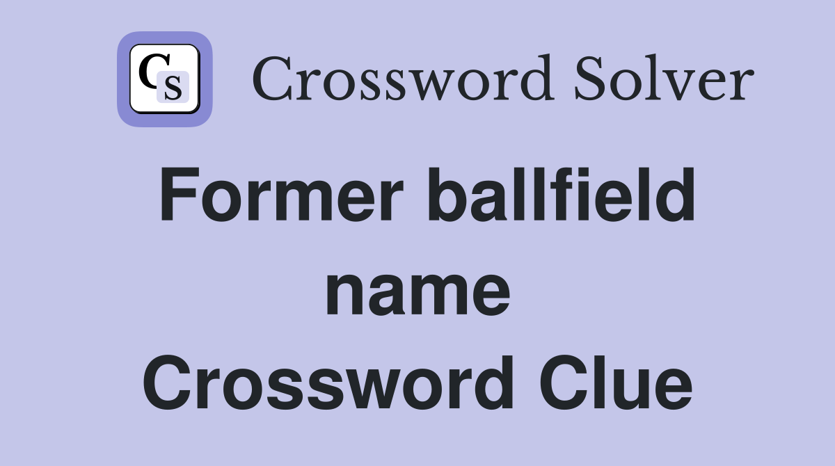 Former ballfield name Crossword Clue