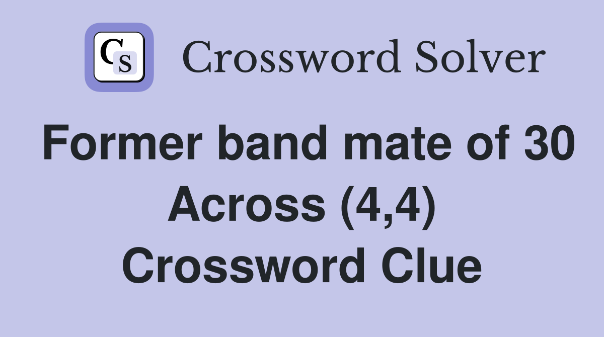 Former band mate of 30 Across (4,4) Crossword Clue
