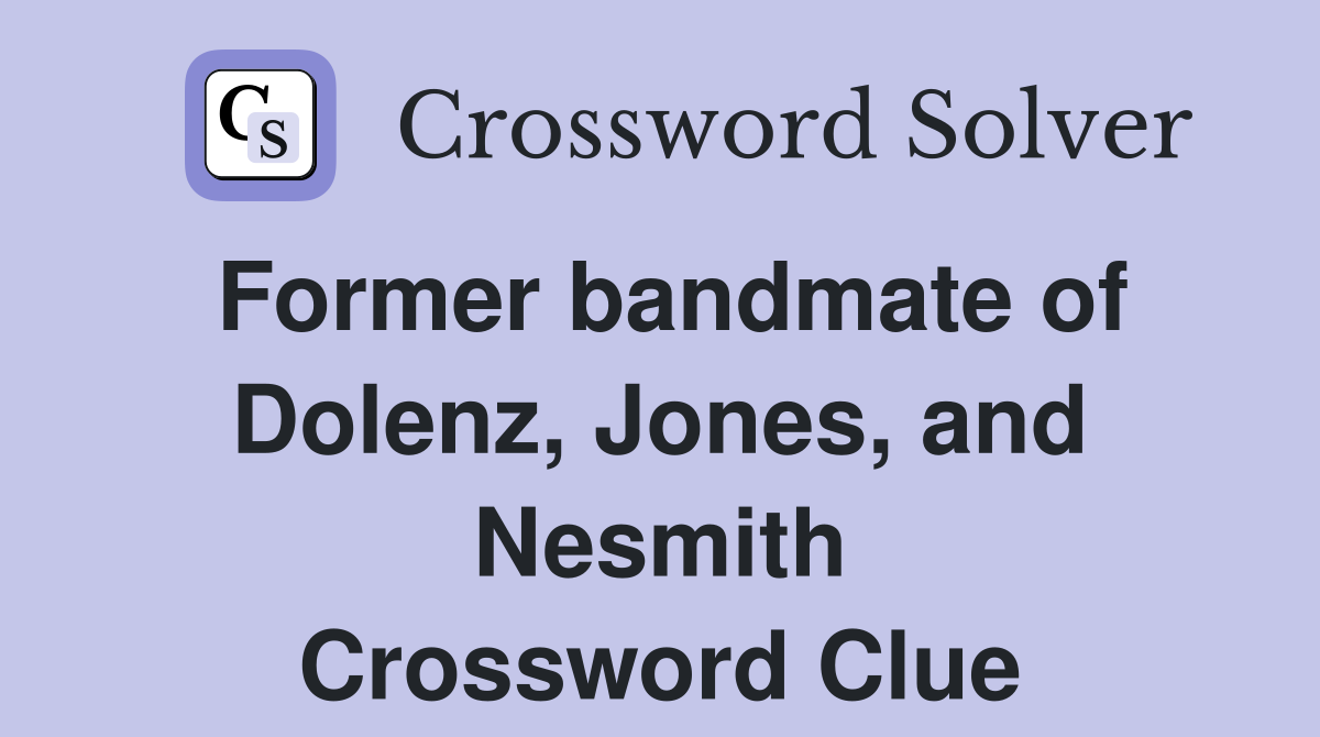 Former bandmate of Dolenz, Jones, and Nesmith Crossword Clue
