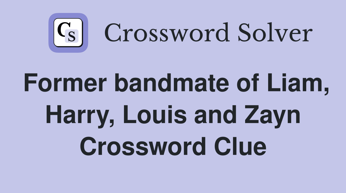 Former bandmate of Liam, Harry, Louis and Zayn Crossword Clue