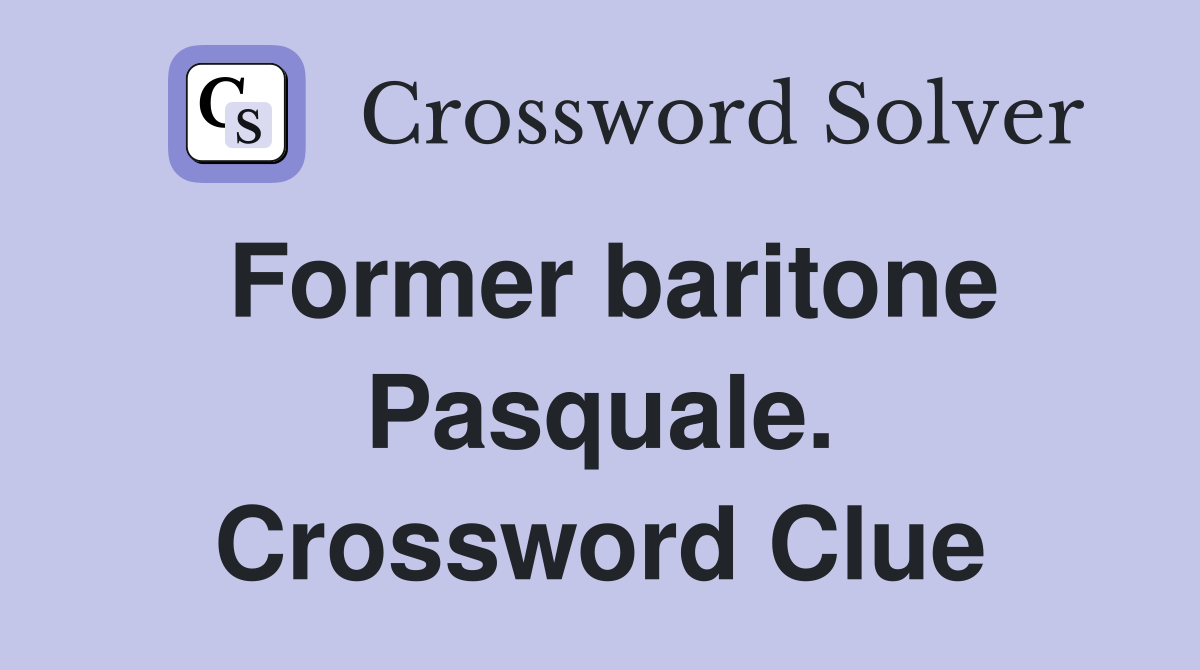 Former baritone Pasquale. Crossword Clue