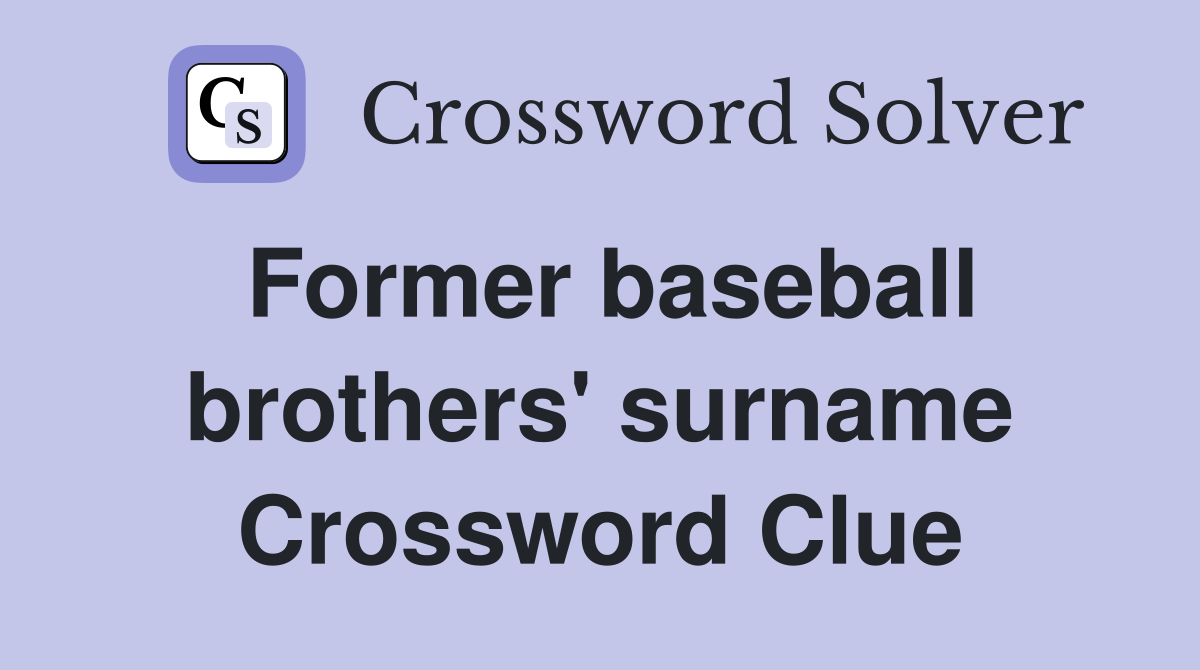 Former baseball brothers' surname Crossword Clue