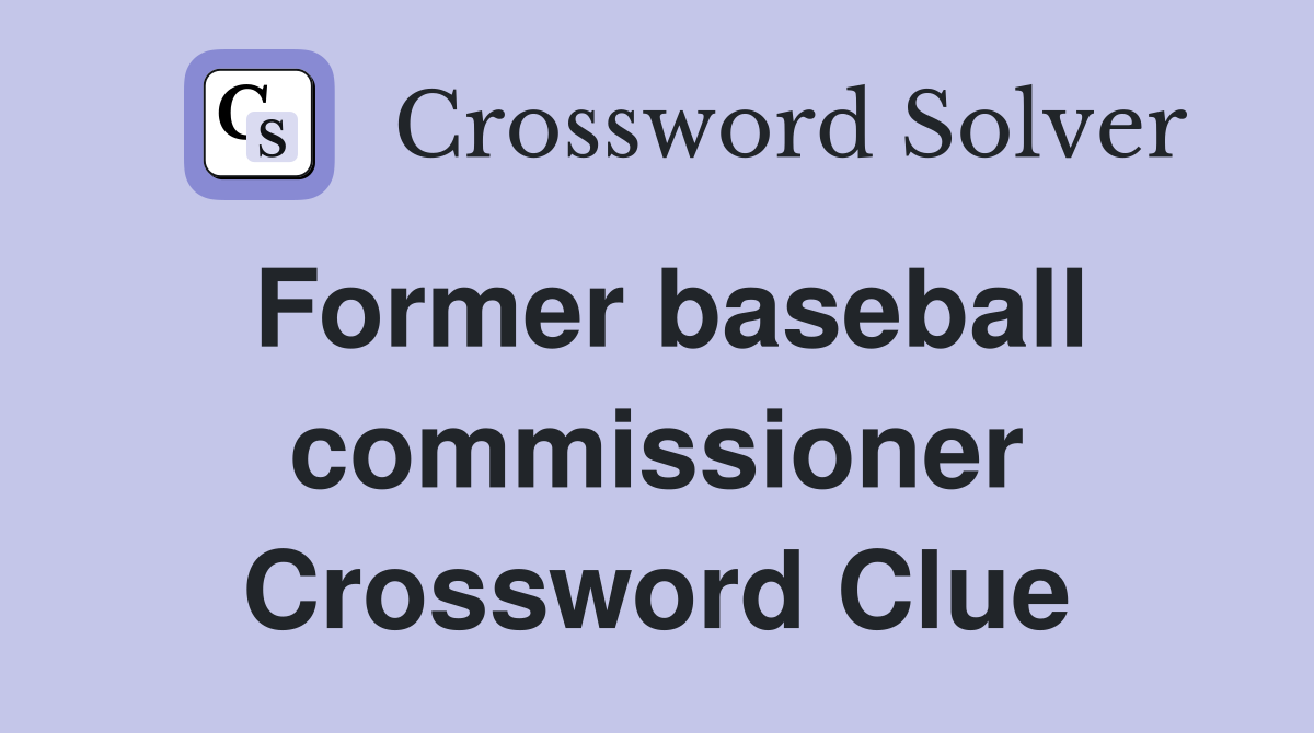 Former baseball commissioner Crossword Clue