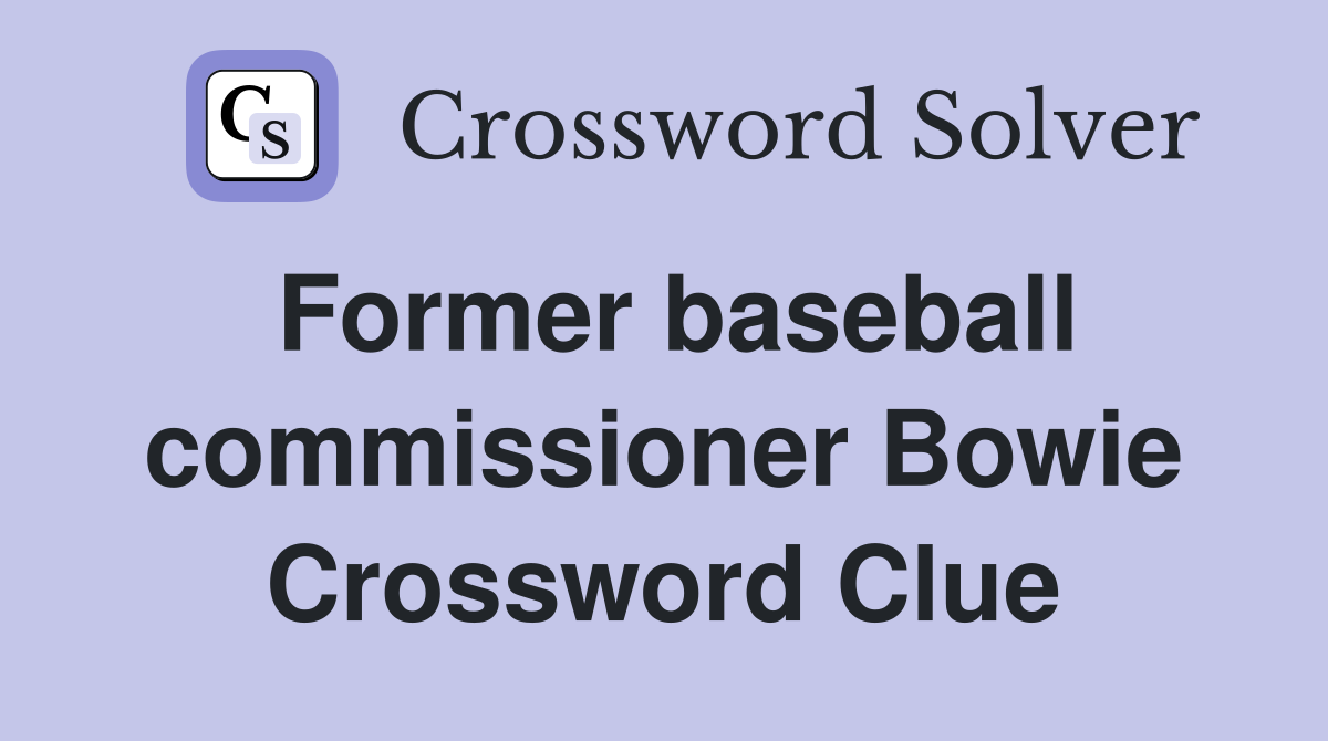 Former baseball commissioner Bowie Crossword Clue