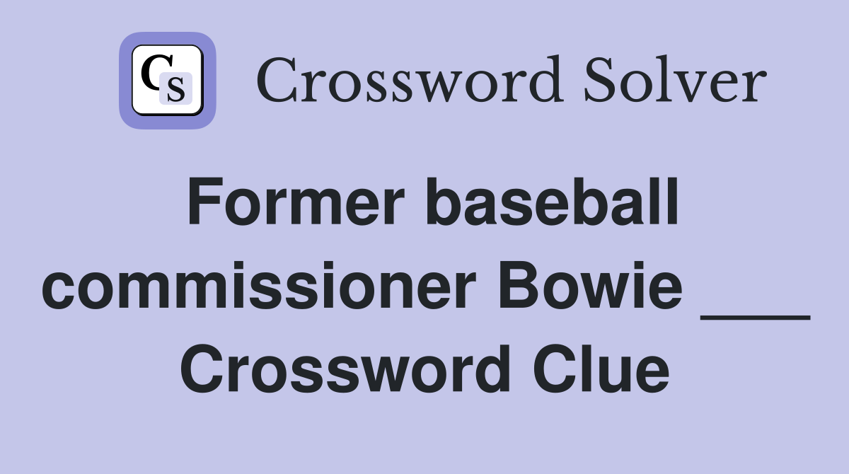 Former baseball commissioner Bowie ___ Crossword Clue