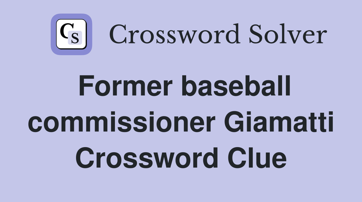 Former baseball commissioner Giamatti Crossword Clue