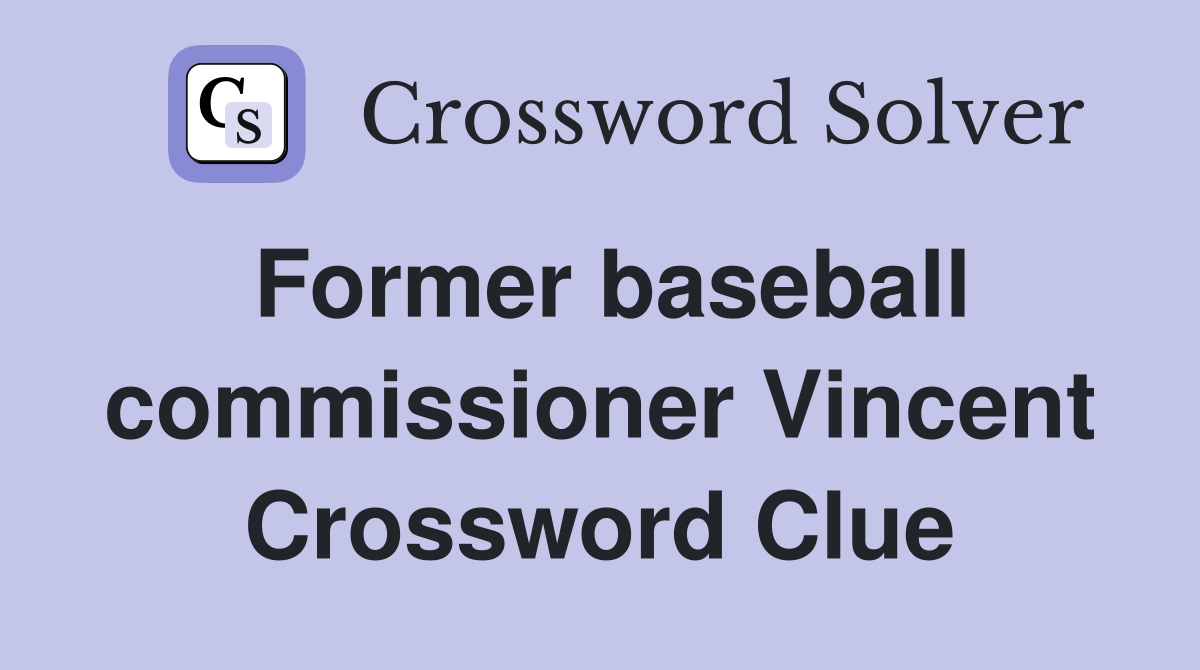 Former baseball commissioner Vincent Crossword Clue