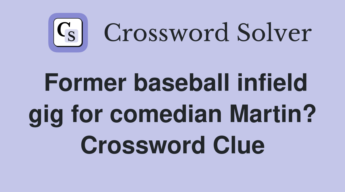 Former baseball infield gig for comedian Martin? Crossword Clue