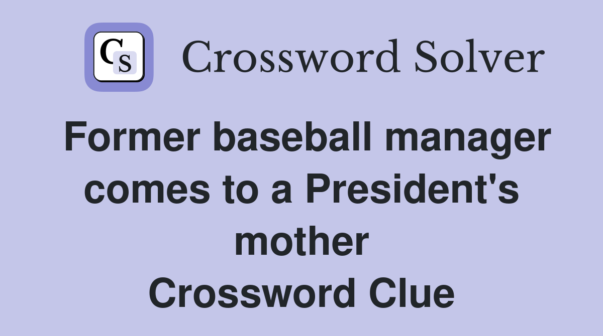 Former baseball manager comes to a President's mother Crossword Clue