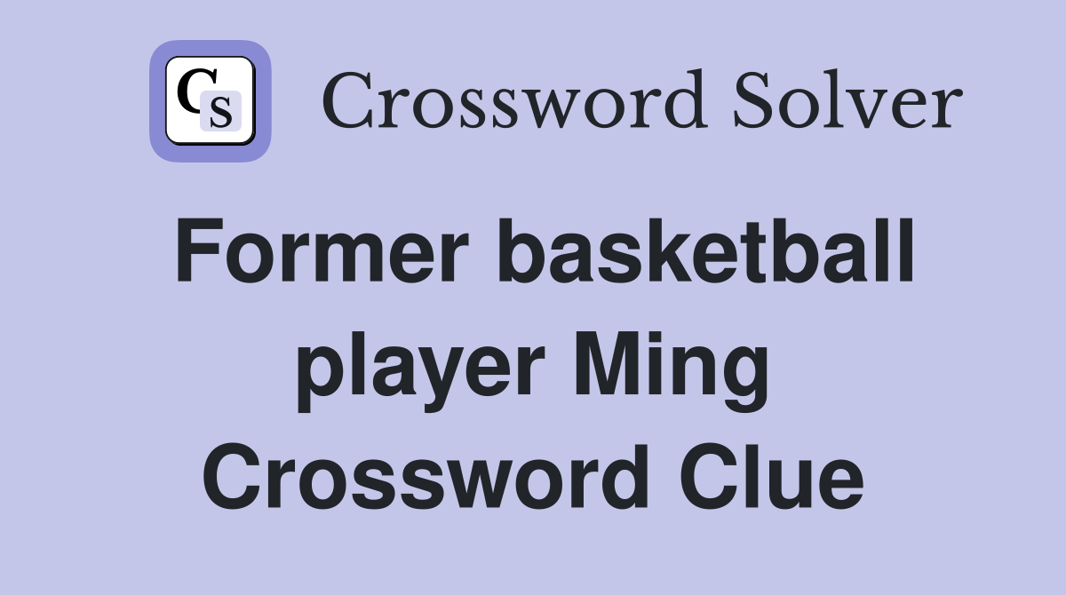 Former basketball player Ming Crossword Clue