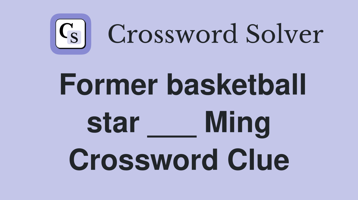 Former basketball star ___ Ming Crossword Clue