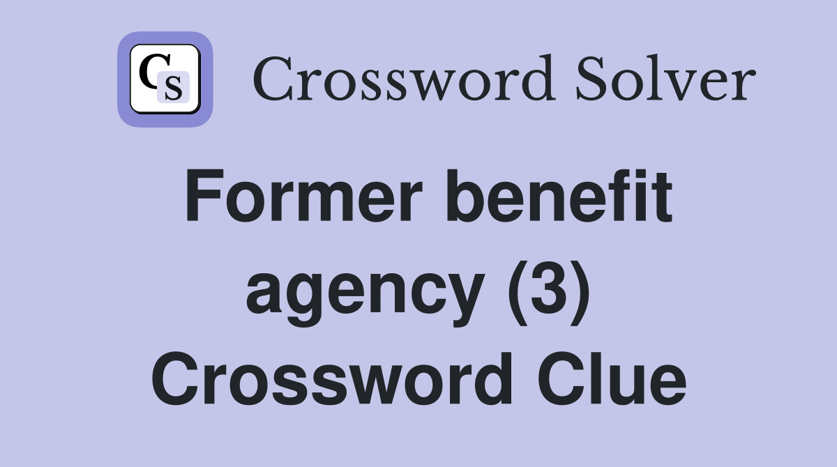 Former benefit agency (3) Crossword Clue