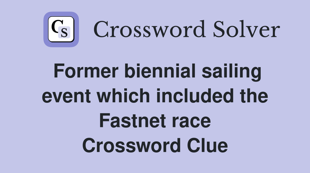 Former biennial sailing event which included the Fastnet race Crossword Clue