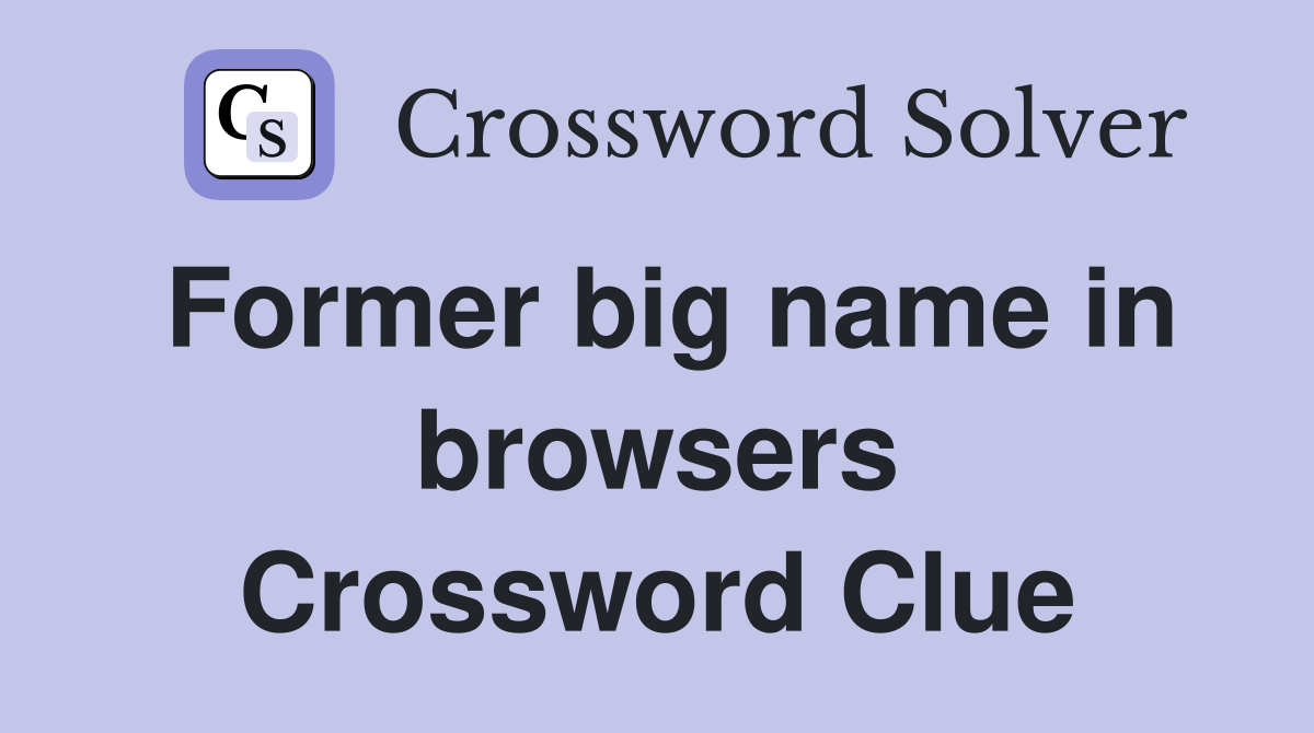 Former big name in browsers Crossword Clue