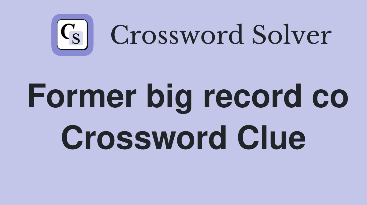 Former big record co Crossword Clue