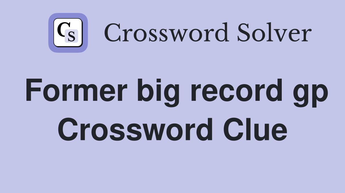Former big record gp Crossword Clue