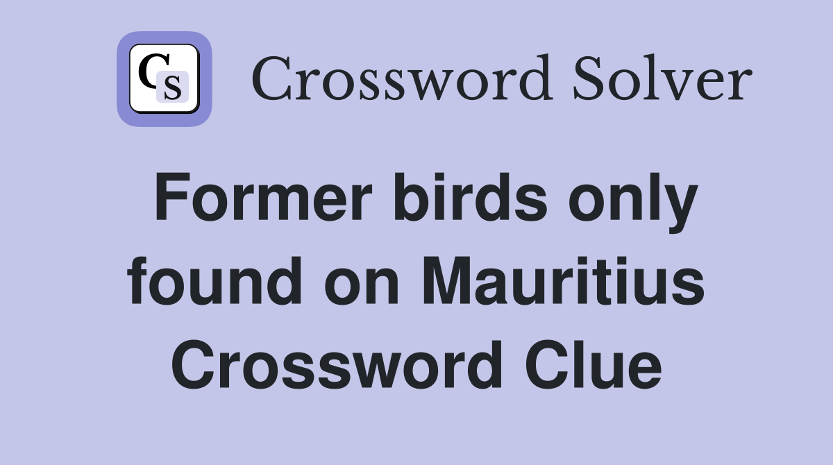 Former birds only found on Mauritius Crossword Clue
