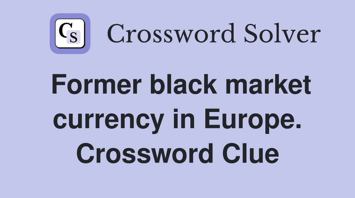 Former black market currency in Europe. Crossword Clue