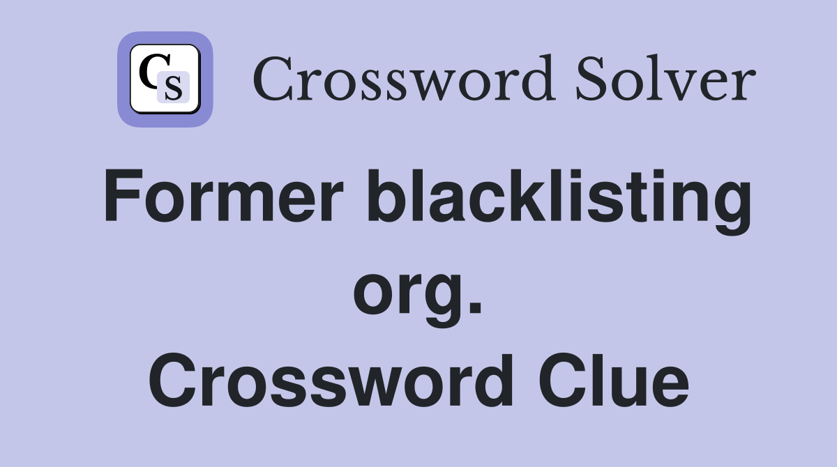 Former blacklisting org. Crossword Clue