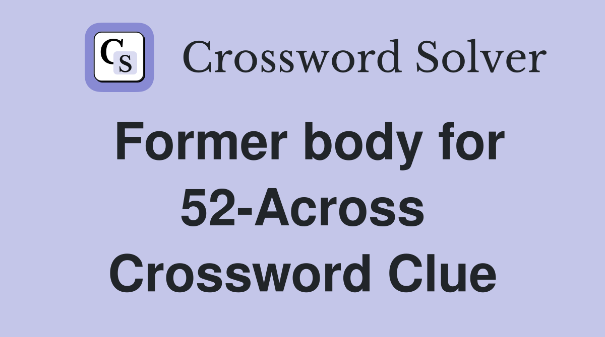 Former body for 52-Across Crossword Clue