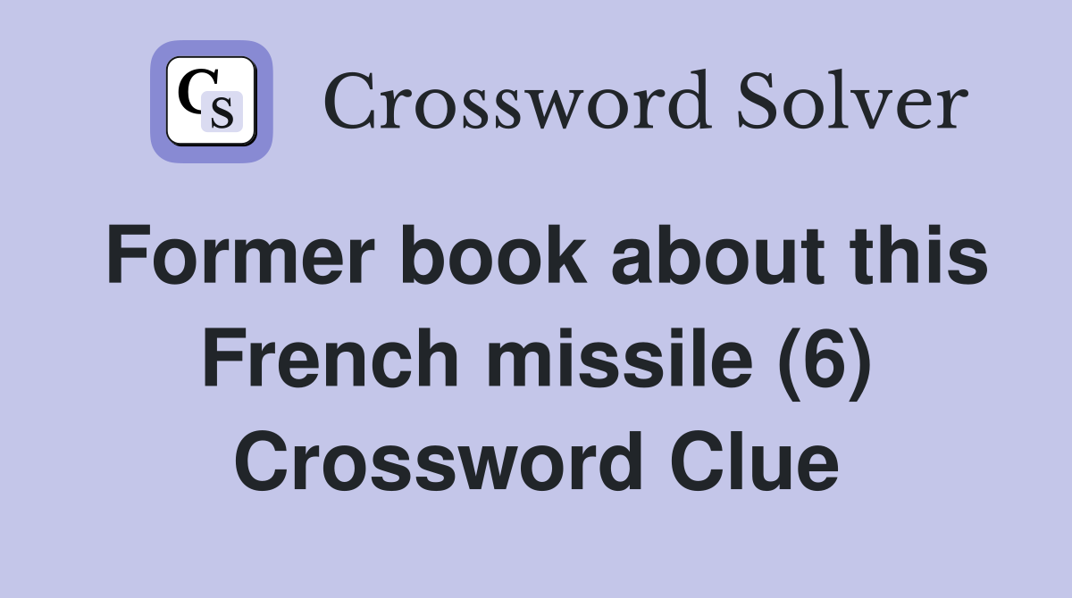 Former book about this French missile (6) Crossword Clue
