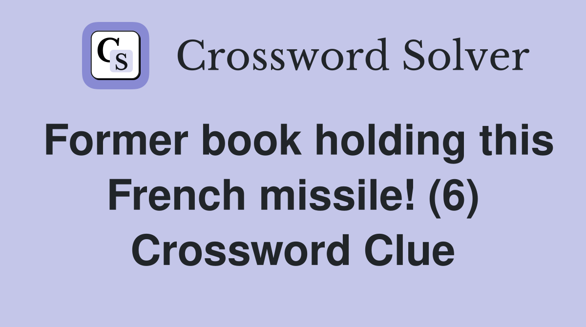 Former book holding this French missile! (6) Crossword Clue