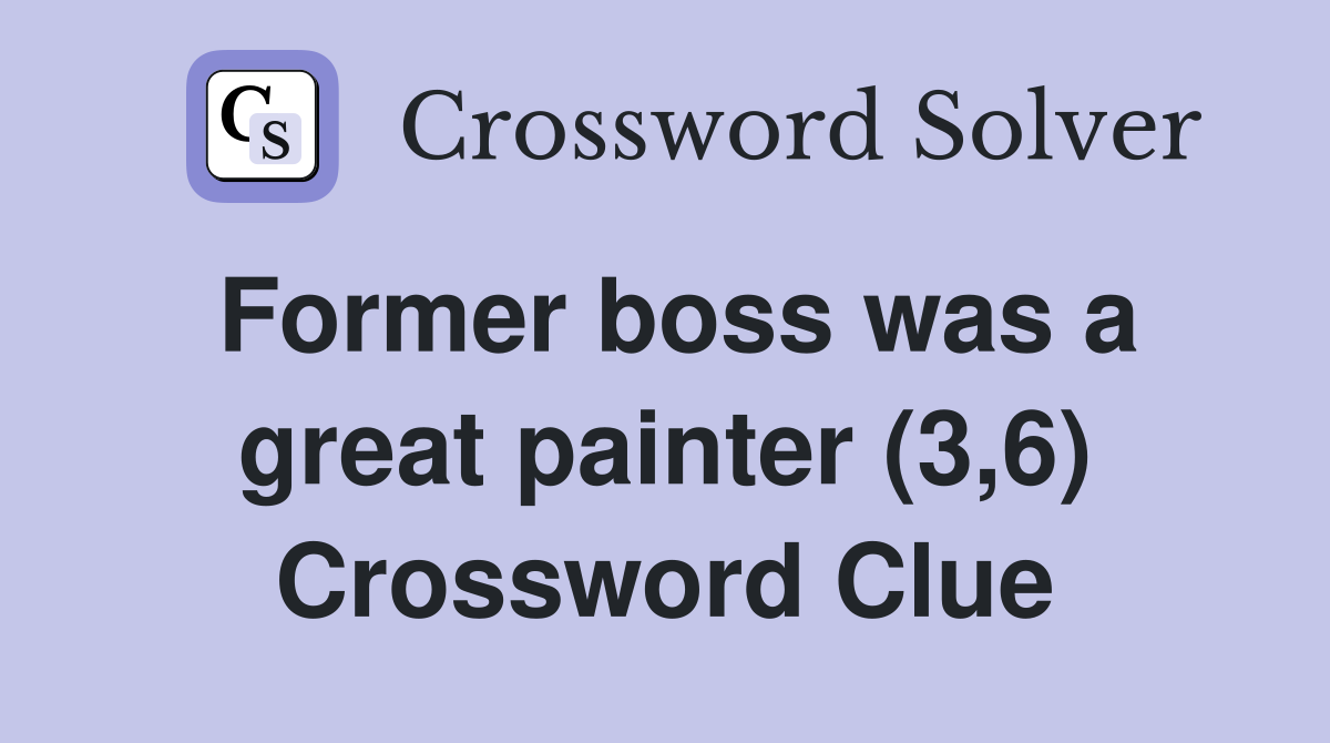 Former boss was a great painter (3,6) Crossword Clue
