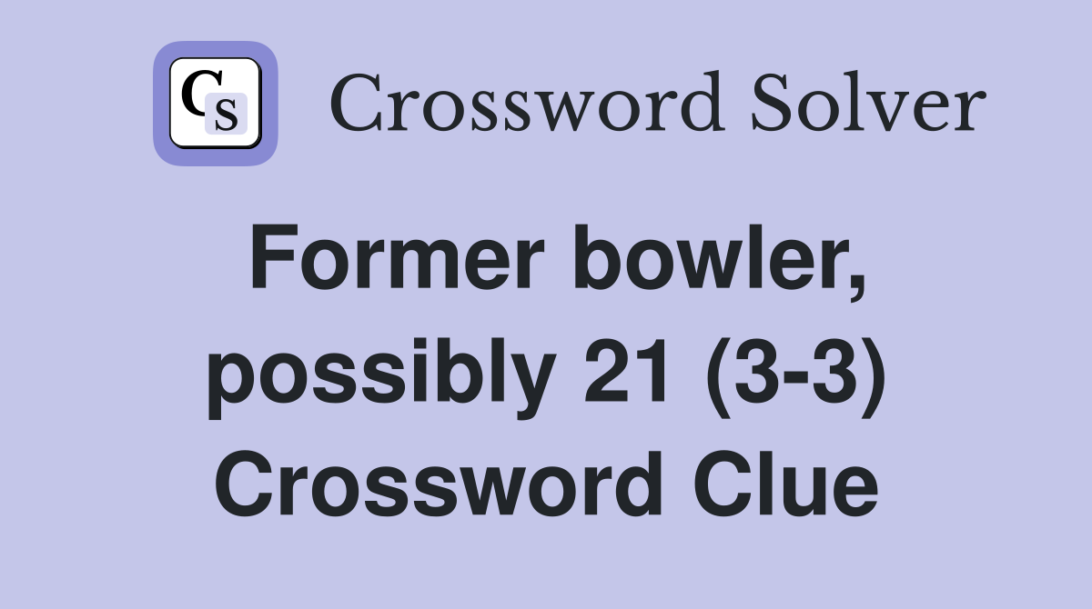 Former bowler, possibly 21 (3-3) Crossword Clue