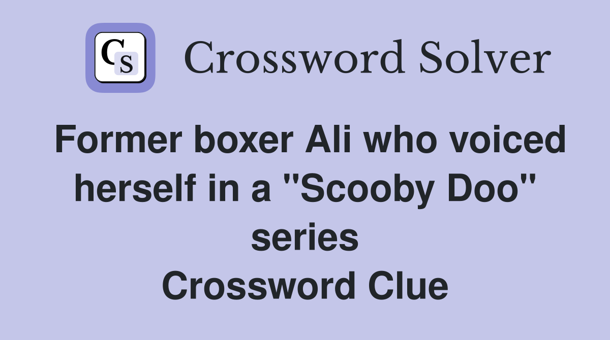 Former boxer Ali who voiced herself in a "Scooby Doo" series Crossword Clue