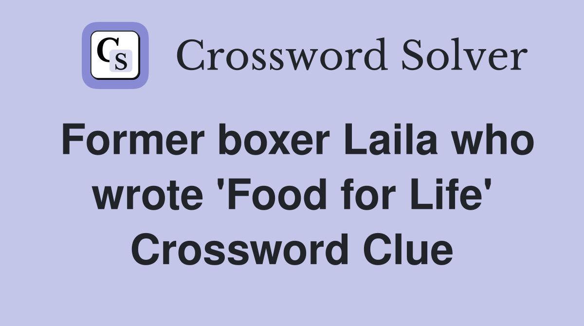 Former boxer Laila who wrote 'Food for Life' Crossword Clue