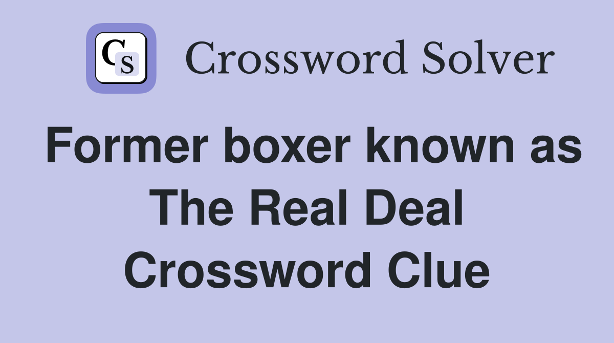 Former boxer known as The Real Deal Crossword Clue