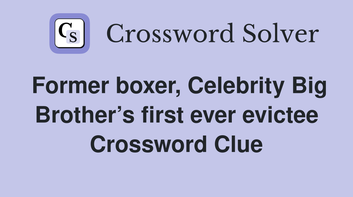 Former boxer, Celebrity Big Brother’s first ever evictee Crossword Clue
