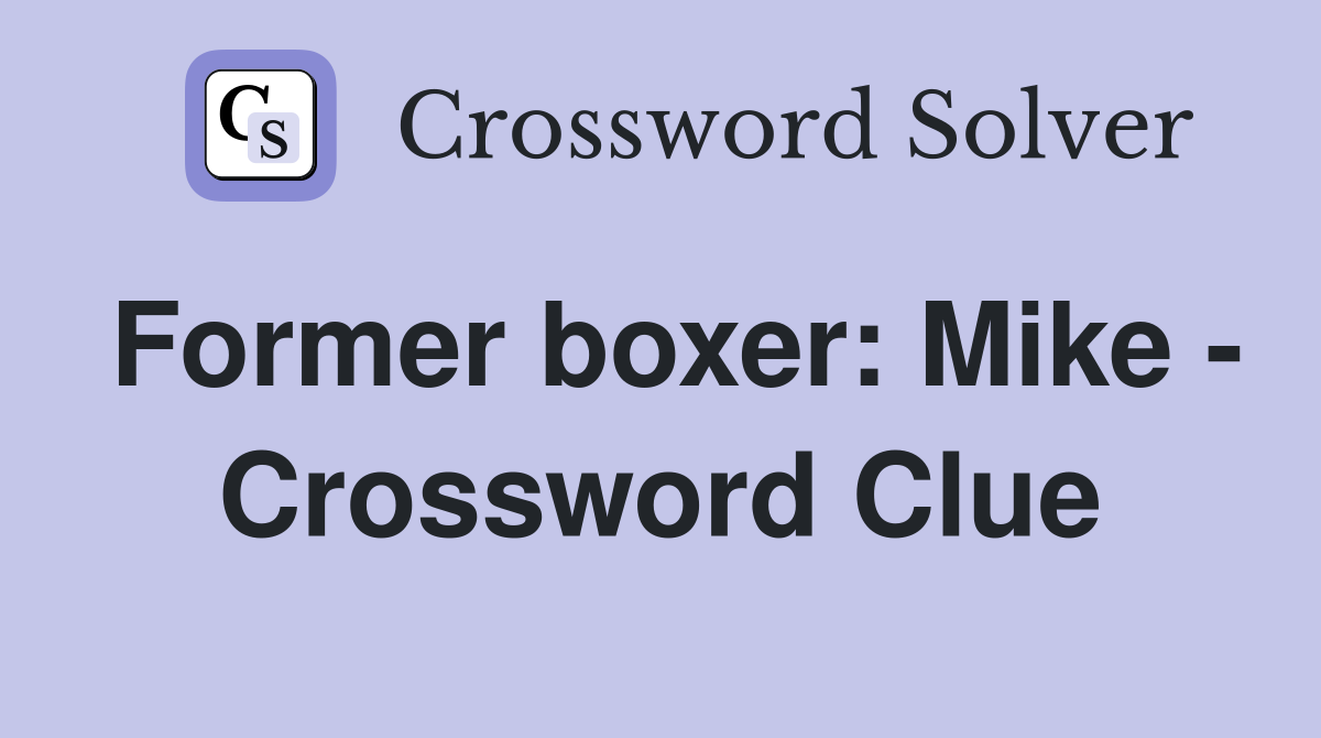 Former boxer: Mike - Crossword Clue