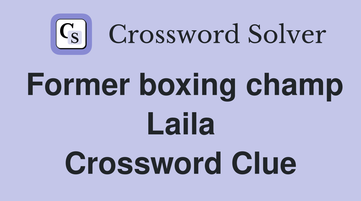 Former boxing champ Laila Crossword Clue