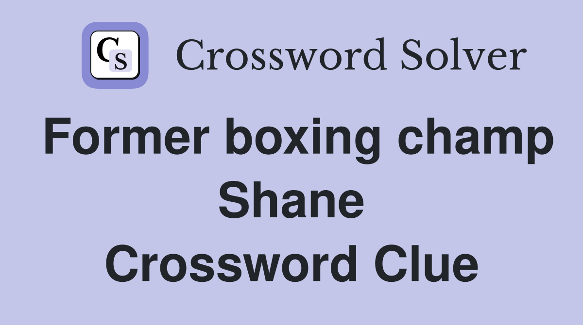 Former boxing champ Shane Crossword Clue