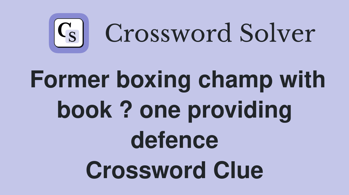 Former boxing champ with book ? one providing defence Crossword Clue