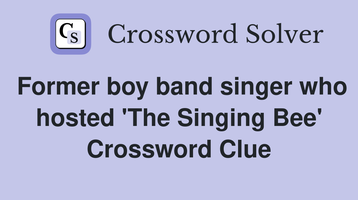 Former boy band singer who hosted 'The Singing Bee' Crossword Clue