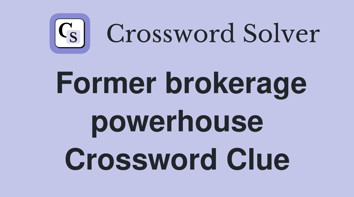 Former brokerage powerhouse Crossword Clue